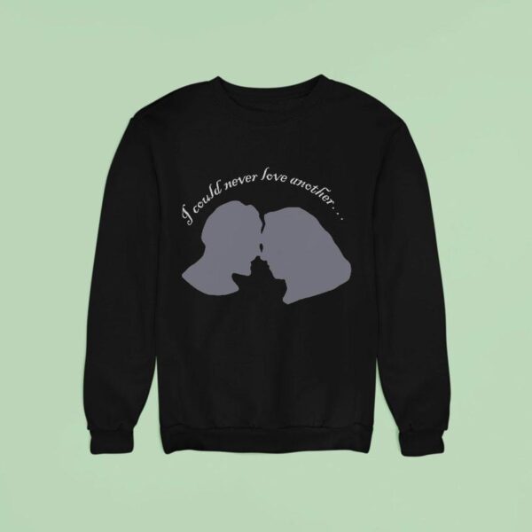 I Could Never Love Another Sweatshirt