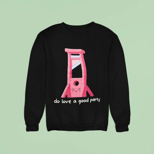 I Do Love A Good Party Sweatshirt