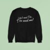 I Don T Need Tits Tits Need Me Sweatshirt
