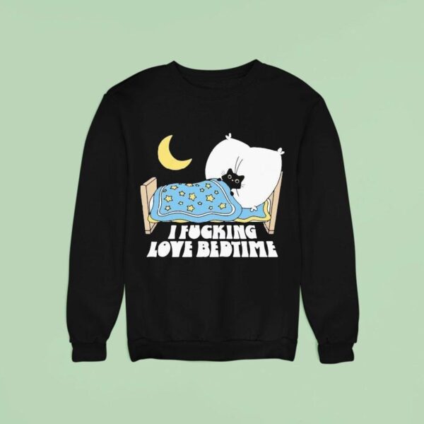 I Fucking Love Bedtime Ca Sweatshirt