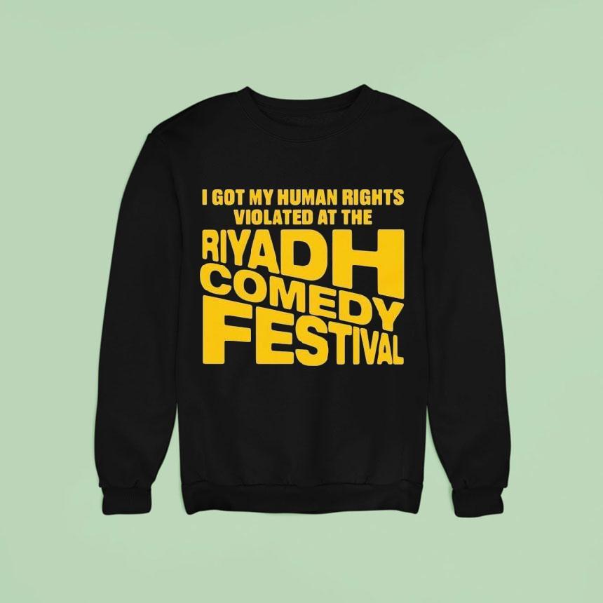 I Got My Human Rights Violated At The Riyadh Comedy Festival Sweatshirt I Got My Human Rights Violated At The Riyadh Comedy Festival Sweatshirt