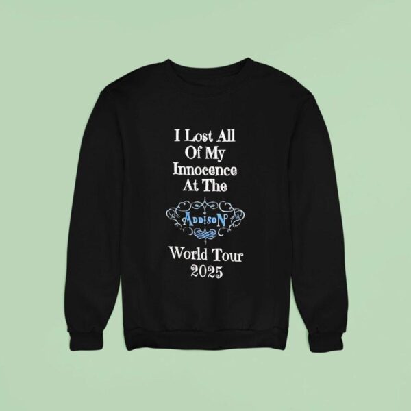 I Lost All Of My Innocence At The Addison World Tour Sweatshirt