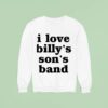 I Love Billy S Son S Band Sweatshirt