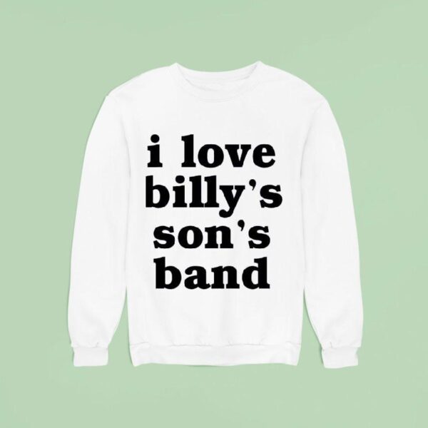 I Love Billy S Son S Band Sweatshirt