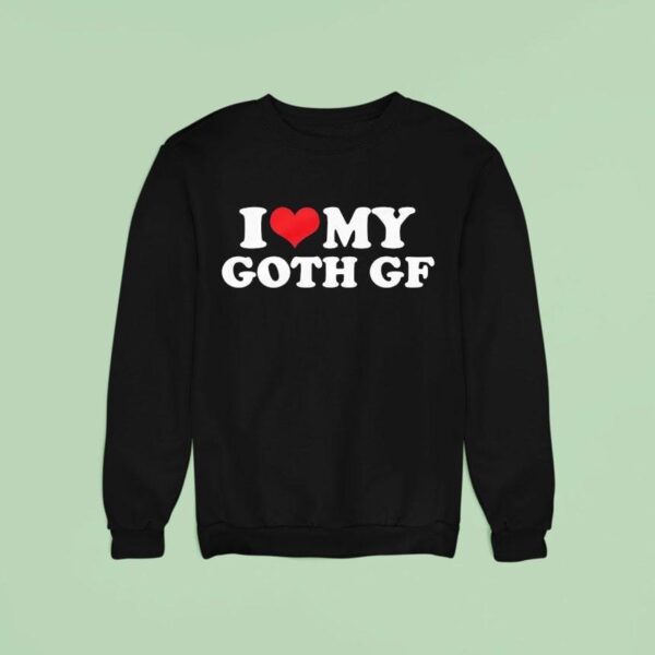 I Love My Goth Gf Sweatshirt