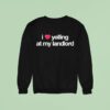 I Love Yelling At My Landlord Sweatshirt