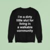 I M A Dirty Little Slut For Living In A Walkable Community Sweatshirt