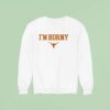 I M Horny Texas Longhorns Logo Sweatshirt