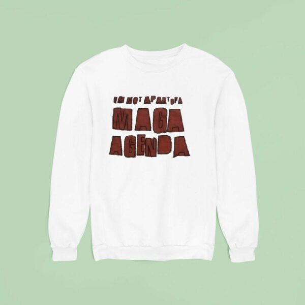I M Not Apart Of A Maga Agenda Sweatshirt