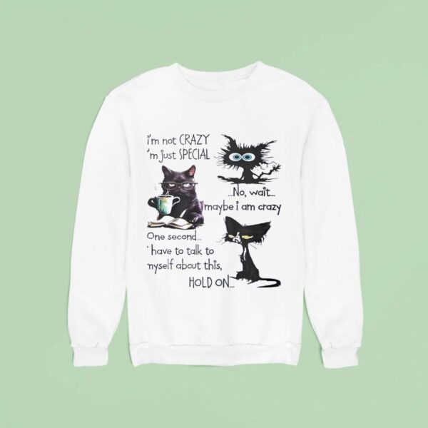 I M Not Crazy I M Just Special Black Cats Sweatshirt