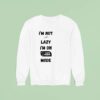 I M Not Lazy I M On Save Energy Mode Sweatshirt