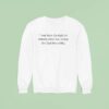 I May Have The Right To Remain Silent But Oh Boy Do I Lack The Ability Sweatshirt