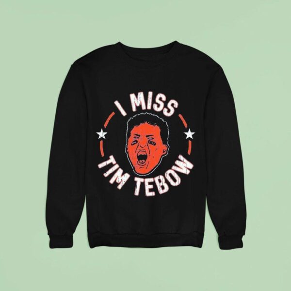 I Miss Tim Tebow Florida Gators Sweatshirt