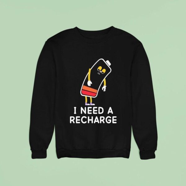 I Need A Recharge Sweatshirt