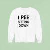 I Pee Sitting Down Sweatshirt
