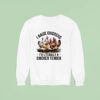 I Raise Chickens I M Literally A Chicken Tender Sweatshirt