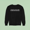 I Support A Man S Right To Sht The Fck Up Sweatshirt