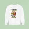 If You Can T Handle Me At My Corniest You Don T Deserve Me At My Hornies Sweatshirt