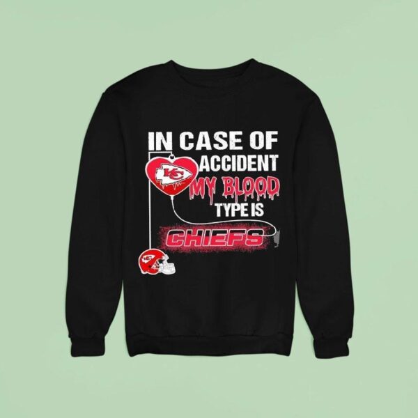 In Case Of Accident My Blood Type Is Kansas City Chiefs Sweatshirt