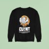In The Cunt The Top End Different From Bottom End Sweatshirt