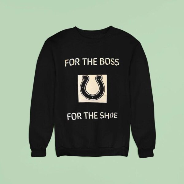 Indianapolis Colts For The Boss For The Shoe Sweatshirt
