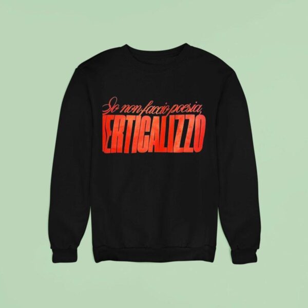 Io Non Faccio Poesia Verticalizzo Sweatshirt