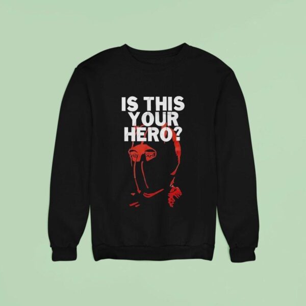 Is This Your Hero Sweatshirt