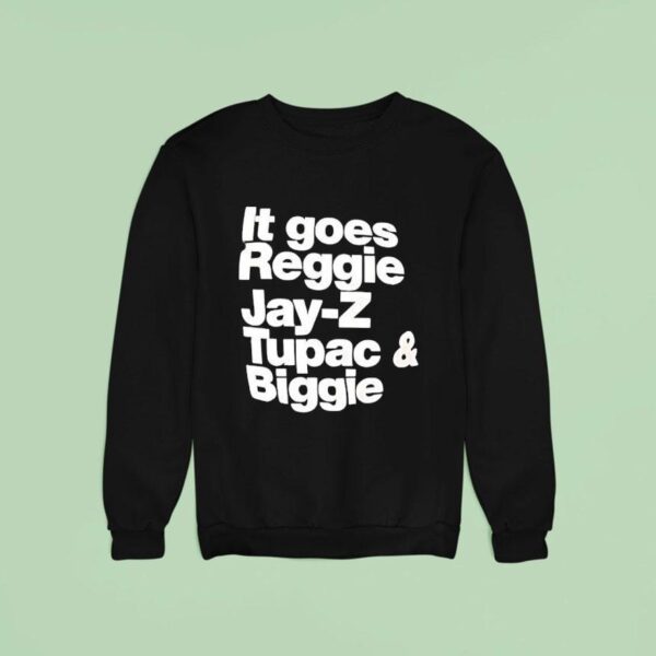 It Goes Regiie Jay Z Tupac And Biggie Sweatshirt