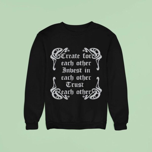 Iuter Create For Each Other Indest In Each Other Trust Each Other More Sweatshirt