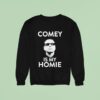 James Comey Is My Homie Sweatshirt