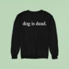 James Marriott Dog Is Dead Sweatshirt
