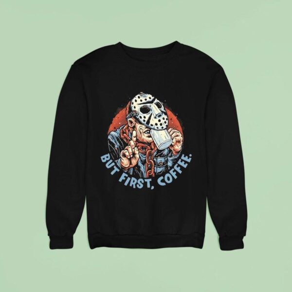 Jason Voorhees But First Coffee Halloween Sweatshirt
