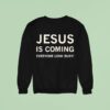 Jesus Is Coming Everyone Look Busy Sweatshirt