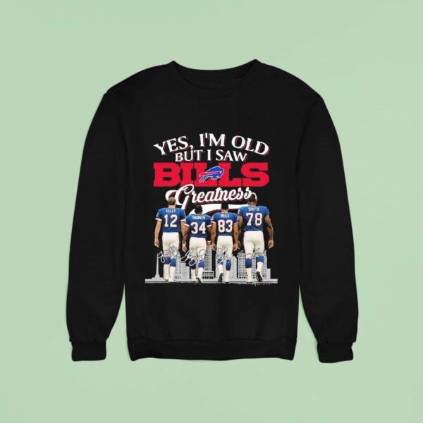 Jim Kelly Thurman Thomas Andre Reed And Bruce Smith Yes I M Old But I Saw Buffalo Bills Greatness Signatures Sweatshirt
