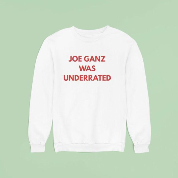 Joe Ganz Was Underrated Sweatshirt