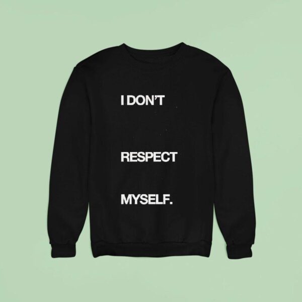 Joywave I Don T Respect Myself Sweatshirt
