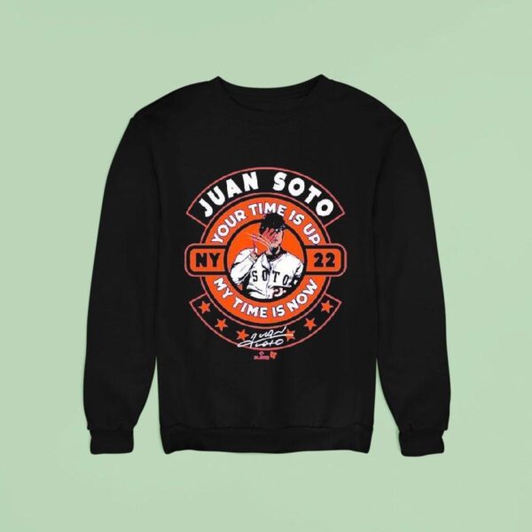 Juan Soto Your Time Is Up My Time Is Now New York Mets Sweatshirt