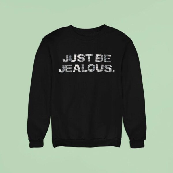 Just Be Jealous Sweatshirt