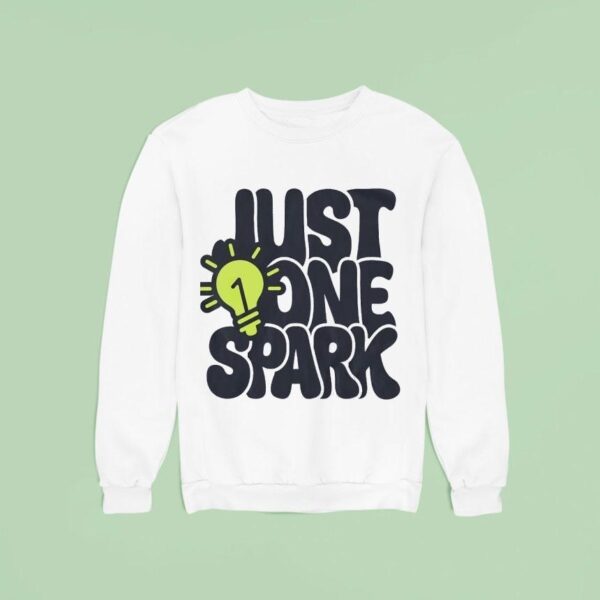 Just One Spark Sweatshirt