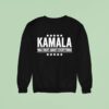 Kamala Was Right About Everything Sweatshirt