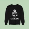 Keep Calm I M A Lesbian Sweatshirt