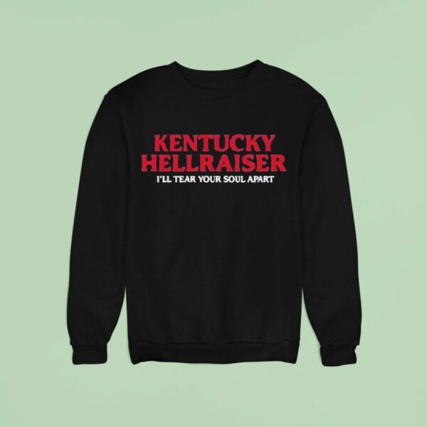 Kentucky Hellraiser I Ll Tear Your Soul Apar Sweatshirt