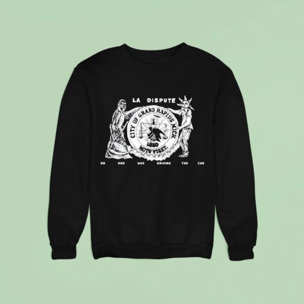 La Dispute No One Was Driving The Car Grand Rapids September Th Sweatshirt