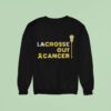 Lacrosse Out Cancer Awareness Sweatshirt