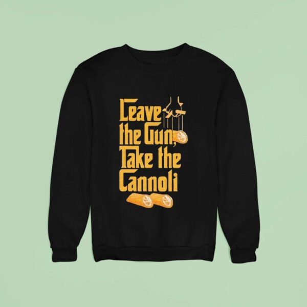 Leave The Gun Take The Cannoli Style The Godfather Sweatshirt