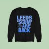 Leeds Scum Are Back Sweatshirt