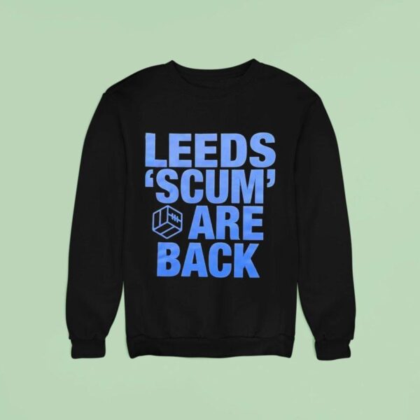 Leeds Scum Are Back Sweatshirt
