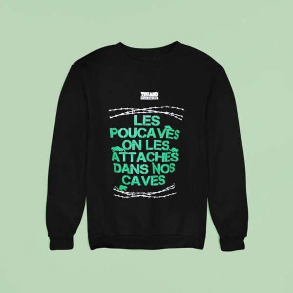 Les Pouca Ves On Les Attaches Dans Nos Caves Sweatshirt