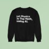 Let Physics Do The Math Analog Ai Sweatshirt