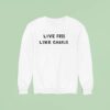 Live Free Like Charlie Kirk Sweatshirt